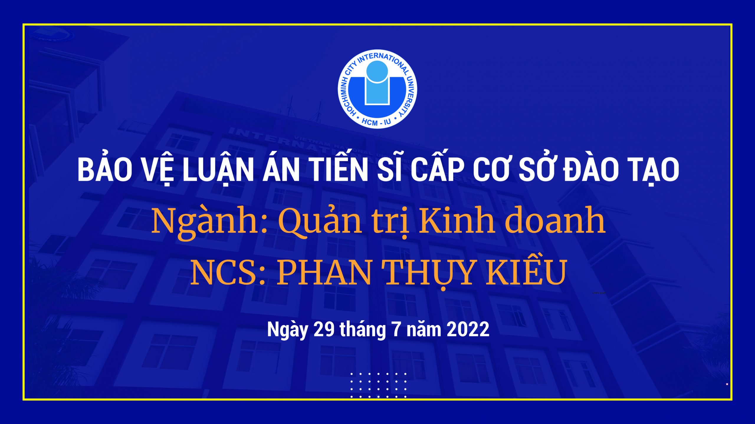 THÔNG BÁO LỊCH BẢO VỆ LUẬN ÁN TIẾN SĨ CẤP CƠ SỞ ĐÀO TẠO – NCS. PHAN THỤY KIỀU