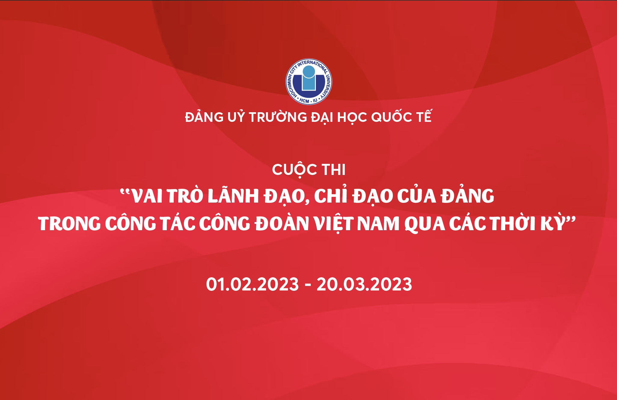 INTERNATIONAL UNIVERSITY LAUNCHES THE COMPETITION NAMED “THE LEADING AND DIRECTING ROLES OF THE COMMUNIST PARTY IN VIETNAMESE TRADE UNION PRACTICE THROUGH THE TIME”